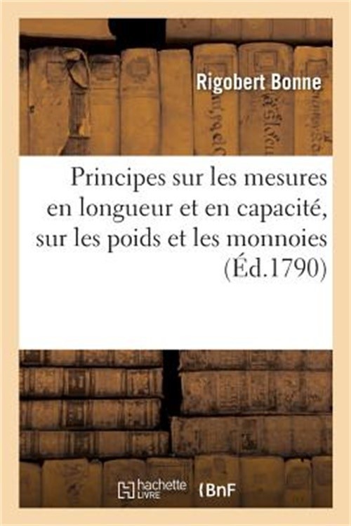 Principes Sur Les Mesures En Longueur Et En Capacit�, Sur Les Poids Et Les Monno