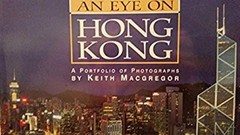 An Eye on Hong Kong: A Portfolio of Photographs Keith Macgregor
