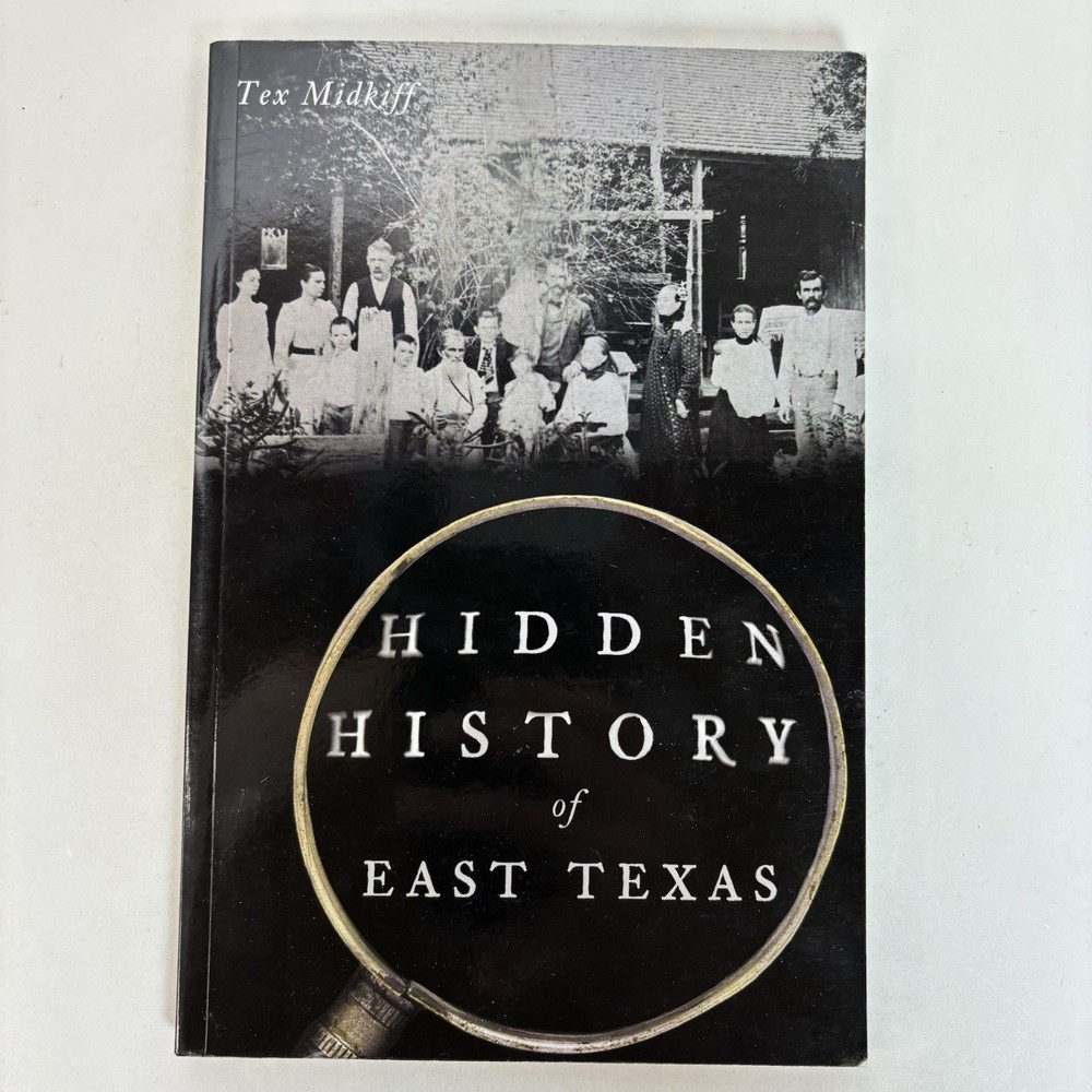 Hidden History of East Texas by Tex Midkiff 2020 1st Ed History Press TPB 1H