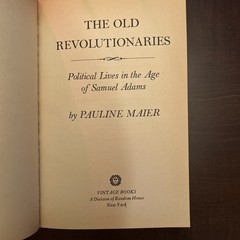 The Old Revolutionaries:Political Lives in the Age of Samuel Adams;P. Maier PB