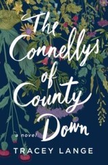 The Connellys of County Down: A Novel – Hardcover By Lange, Tracey – GOOD