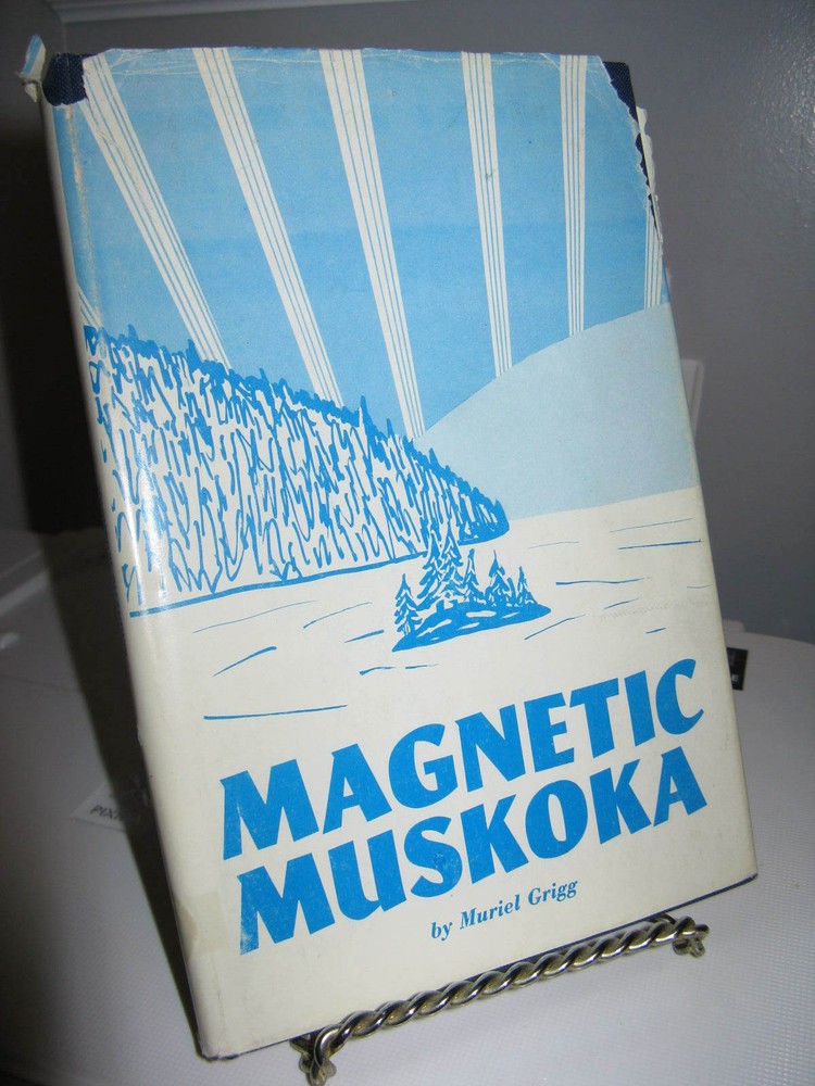 Magnetic Muskoka by Muriel Grigg HC Ontario History 109 Pages- Good – 1971