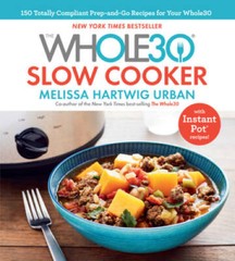The Whole30 Slow Cooker: 150 TOTALLY COMPLIANT Prep-and-Go Recipes t – VERY GOOD