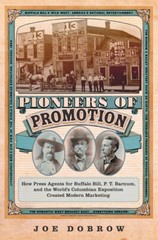 Pioneers of Promotion: How Press Agents for Buffalo Bill, P T Barnum, and…