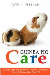 Guinea Pigs: The Essential Guide To Ownership, Care, & Training For Your – GOOD