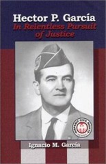 Hector P. Garcia: In Relentless Pursuit of Justice (The Hispanic Civil Rights…