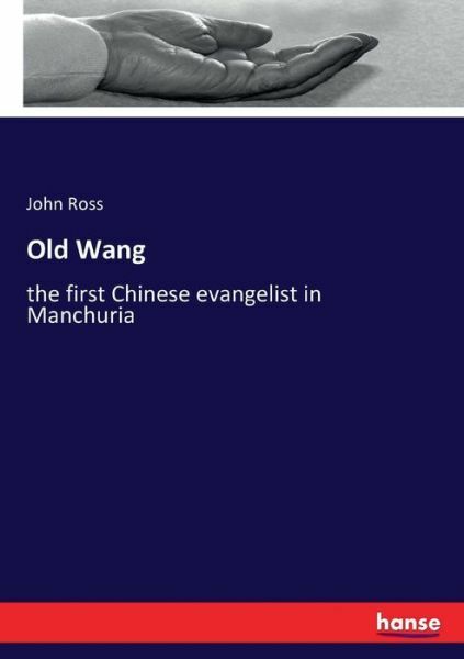 Old Wang: The First Chinese Evangelist In Manchuria