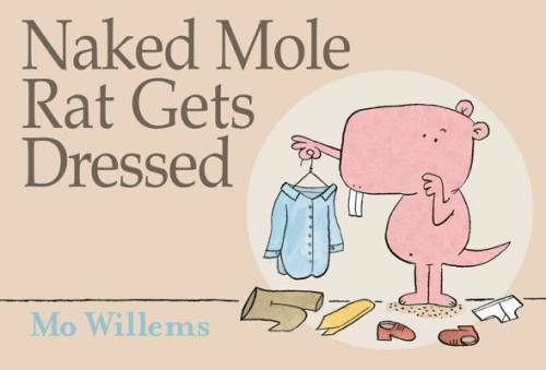 Naked Mole Rat Gets Dressed – Hardcover By Willems, Mo – VERY GOOD