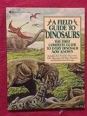 A Field Guide to Dinosaurs : The First Complete Guide to Every Di