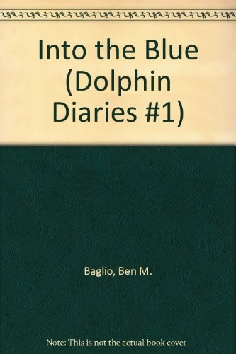Into the Blue (Dolphin Diaries #1) by Baglio, Ben M.