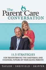 The Parent Care Conversation: 11.5 Strategies for Transforming the Emotional…