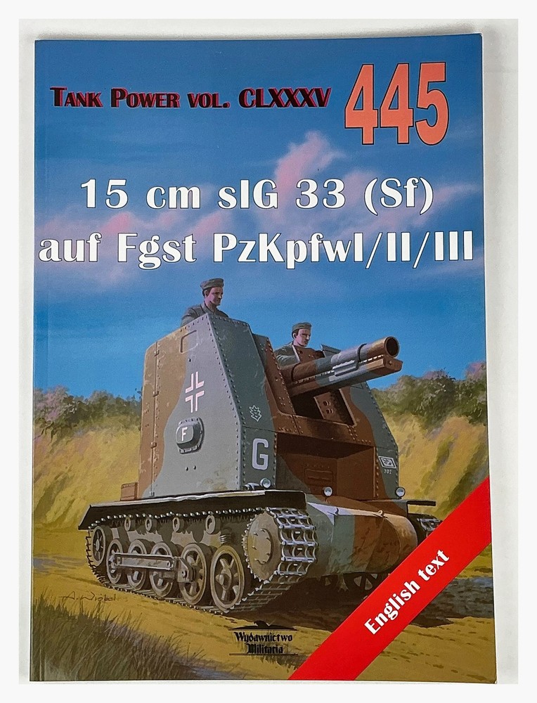 Tank Power Vol CLXXXV #445: 15 Cm sIG 33 (Sf) Auf Fgst PzKpfwI/II/III