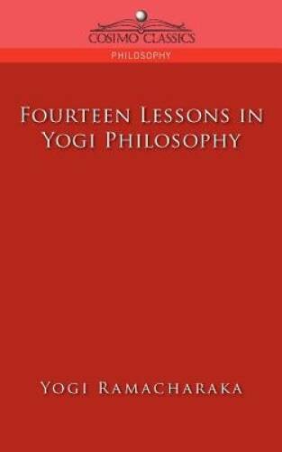 Fourteen Lessons in Yogi Philosophy – Paperback By Ramacharaka, Yogi – GOOD