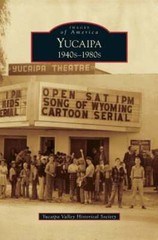 Yucaipa: 1940s-1980s by Yucaipa Valley Historical Society: New
