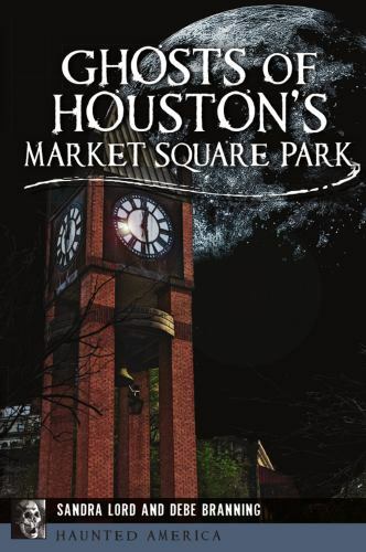 Ghosts of Houston’s Market Square Park, Texas, Haunted America, Paperback
