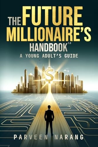 Future Millionaire’s Handbook 1.0: A Young Adult’s Guide.