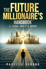 Future Millionaire’s Handbook 1.0: A Young Adult’s Guide.