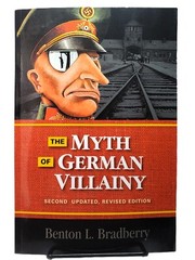 The Myth of German Villainy, Updated Revised Edition by Benton L. Bradberry