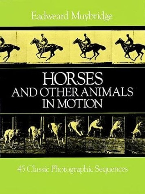 Horses and Other Animals in Motion : 45 Classic Photographic Sequ
