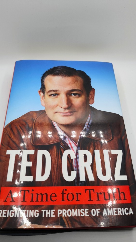 Time for Truth : Reigniting the Promise of America by Ted Cruz (2015, Hardcover)