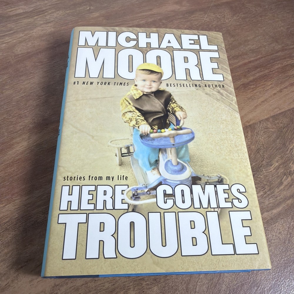 Here Comes Trouble : Stories from My Life by Michael Moore (2011, Hardcover)
