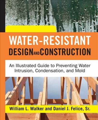Water-Resistant Design and Construction: An Illustrated Guide to Preventing: New