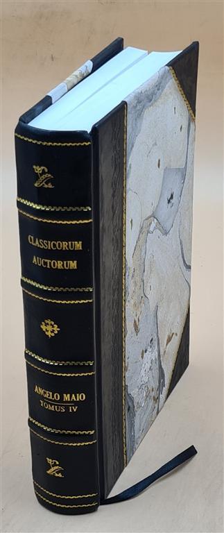 Classicorum Auctorum E Vaticanis Codicibus Editorum . Tomus Iv . [Leather Bound]