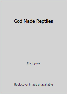 God Made Reptiles by Eric Lyons