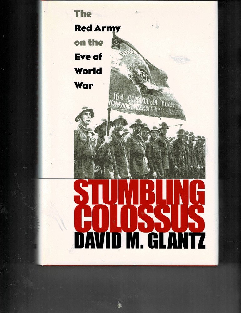 Stumbling Colossus The Red Army on the Eve of World War by David M Glantz