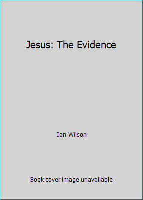Jesus: The Evidence by Ian Wilson