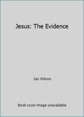 Jesus: The Evidence by Ian Wilson