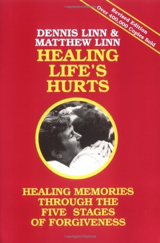 Healing Life’s Hurts: Healing Memories Through Five Stages of Forgiveness