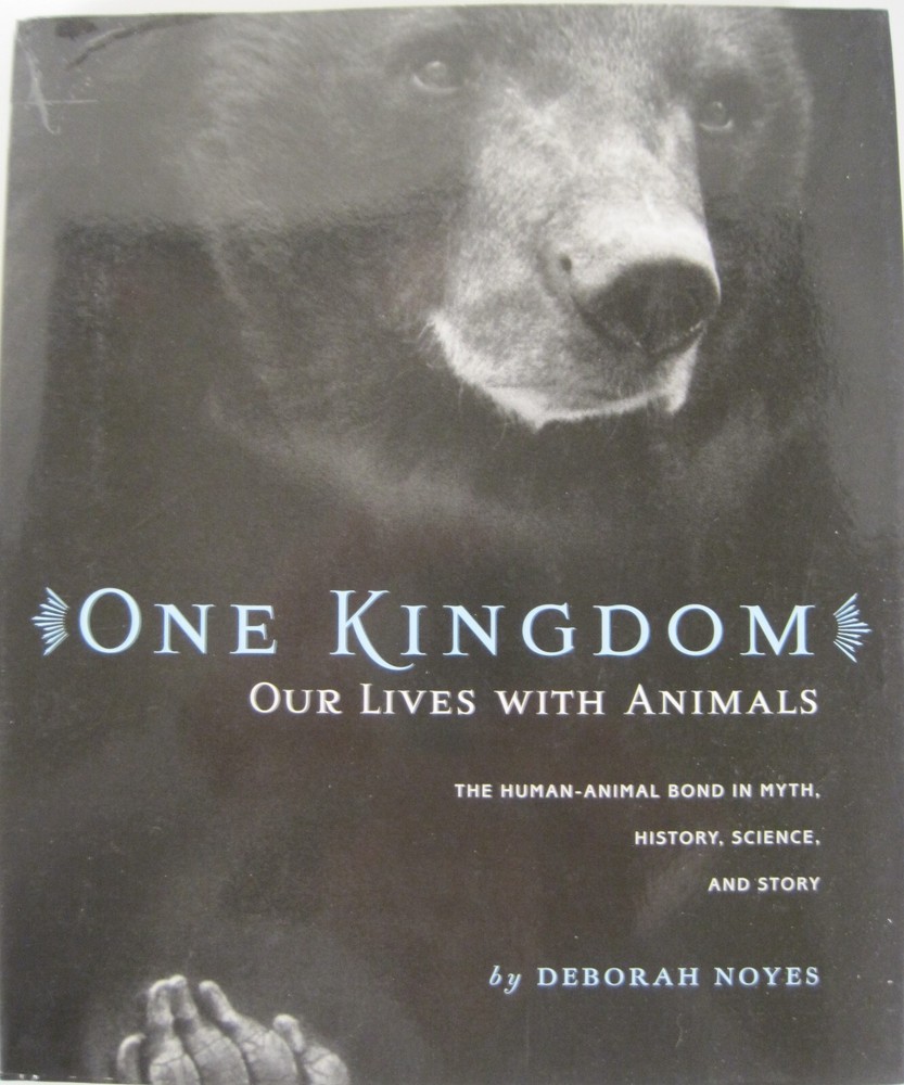 One Kingdom: Our Lives with Animals by Deborah Noyes (HC)