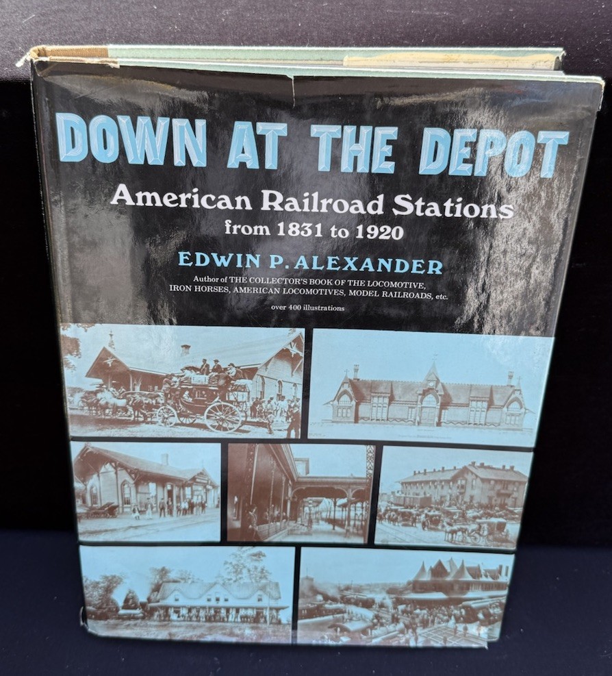 Down at the Depot Edwin Alexander American Railroad Stations 1831-1920 1st Ed -3