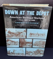 Down at the Depot Edwin Alexander American Railroad Stations 1831-1920 1st Ed -3