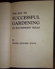 THE KEY TO SUCCESSFUL GARDENING In Southwest Texas by Frank Leonard Willis. 1979