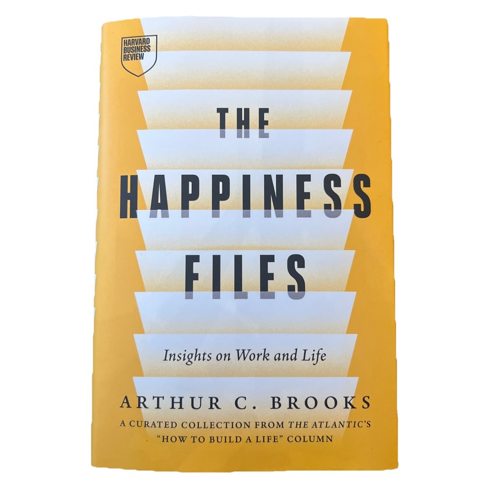 The Happiness Files: Insights on Work and Life by Arthur C. Brooks