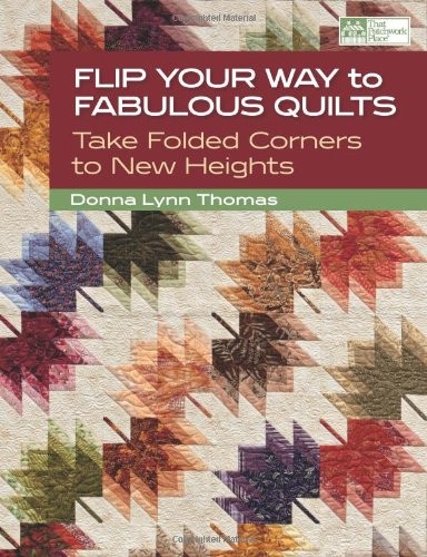 Flip Your Way to Fabulous Quilts: Take Folded Corners to New Heights by Thomas,
