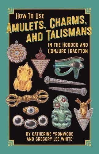 BOOK HOW TO USE AMULETS CHARMS & TALISMANS IN THE HOODOO & CONJURE TRADITION