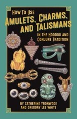 BOOK HOW TO USE AMULETS CHARMS & TALISMANS IN THE HOODOO & CONJURE TRADITION
