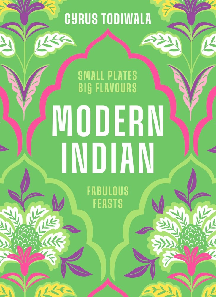 Modern Indian: Small Plates, Big Flavours, Fabulous Feasts By To