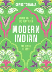 Modern Indian: Small Plates, Big Flavours, Fabulous Feasts By To