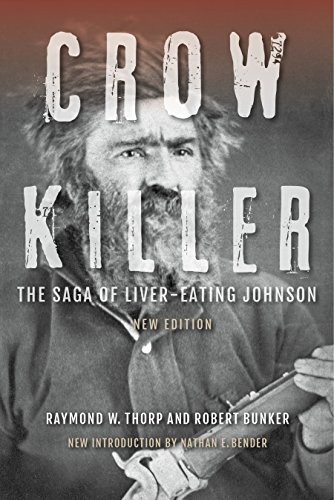 Crow Killer, New Edition: The Saga of Liver-Eating Johnson – VERY GOOD