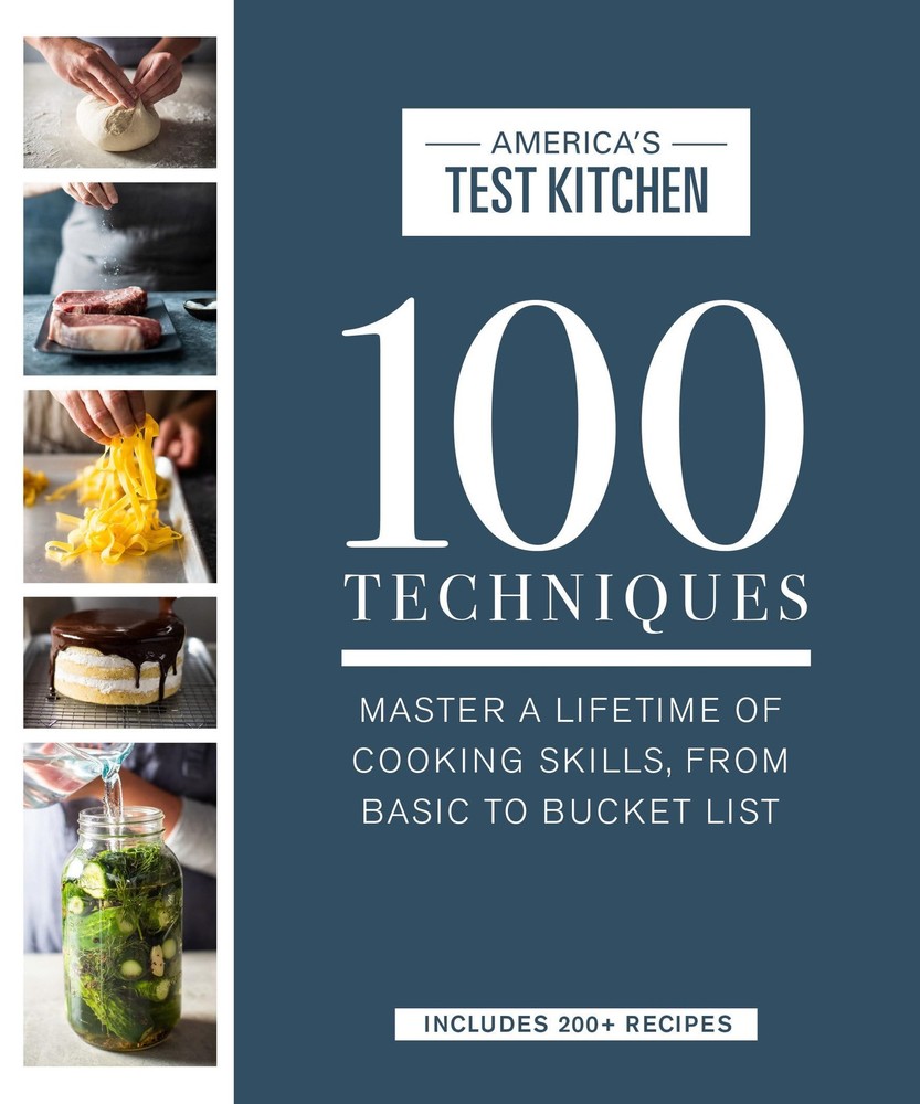 100 Techniques: Master a Lifetime of Cooking Skills, from Basic to Bucket Li…