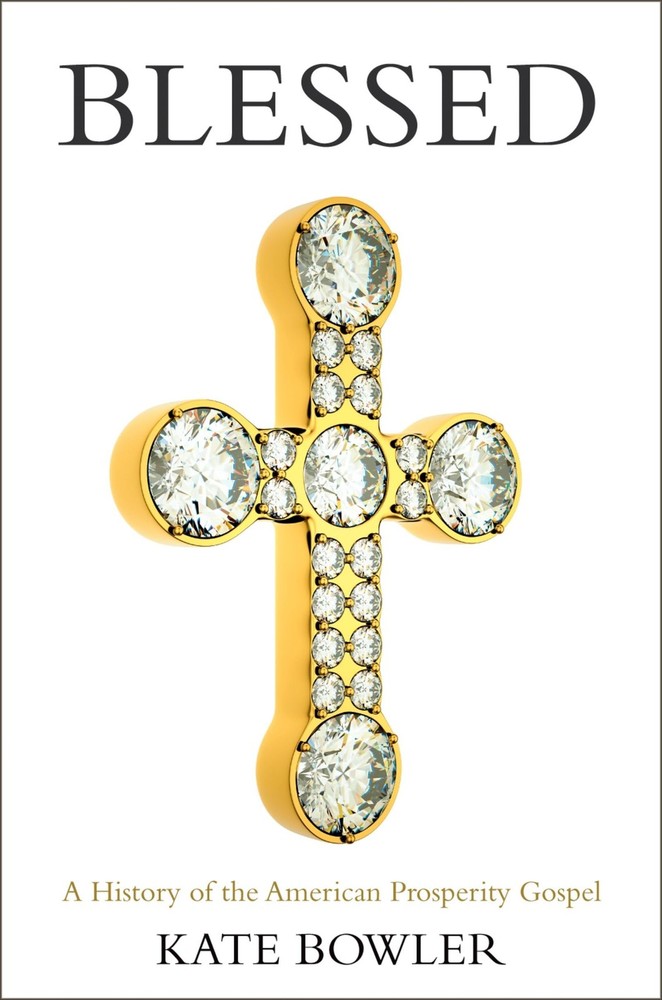 Blessed: A History of the American Prosperity Gospel – Bowler, Kate – Accept…