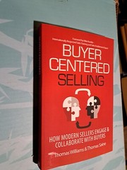 Buyer Centered Selling : How Modern Sellers Engage & Collaborate with Buyers by