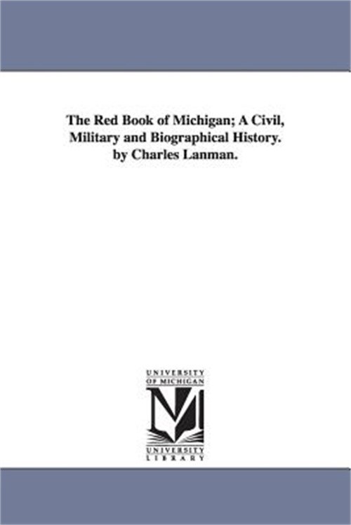 The Red Book of Michigan; A Civil, Military and Biographical History. by Charles