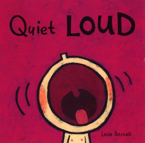 Quiet Loud:; A Playful Sounds Concept- board book, Leslie Patricelli, 0763619523
