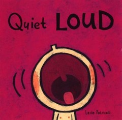 Quiet Loud:; A Playful Sounds Concept- board book, Leslie Patricelli, 0763619523