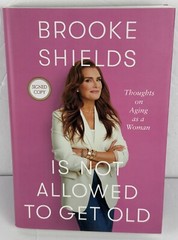 „Brooke Shields Is Not Allowed to Get Old”-Signed/Autographed Hardcover Book-New